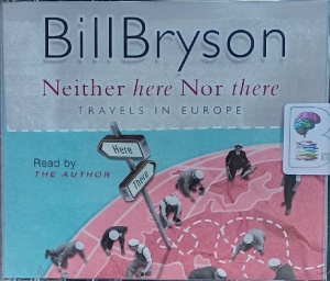 Neither Here Nor There written by Bill Bryson performed by Bill Bryson on Audio CD (Abridged)